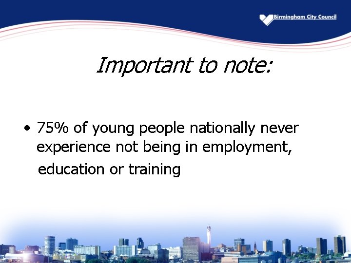 Important to note: • 75% of young people nationally never experience not being in