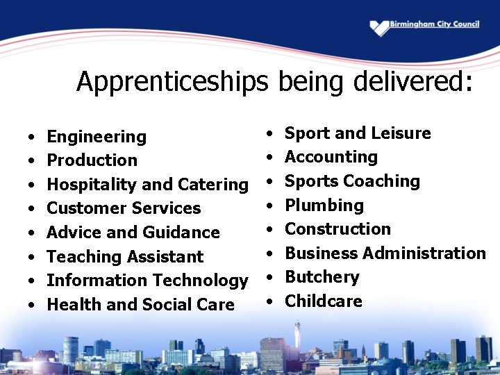 Apprenticeships being delivered: • • Engineering Production Hospitality and Catering Customer Services Advice and