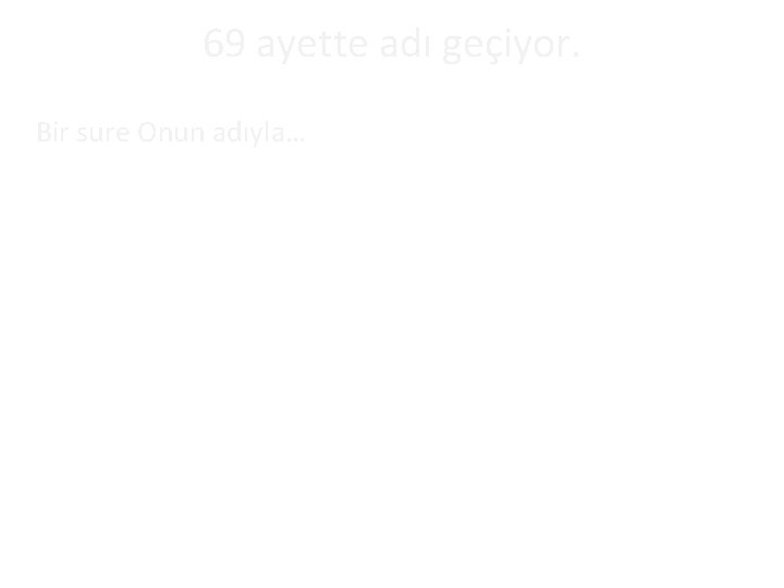 69 ayette adı geçiyor. Bir sure Onun adıyla… 