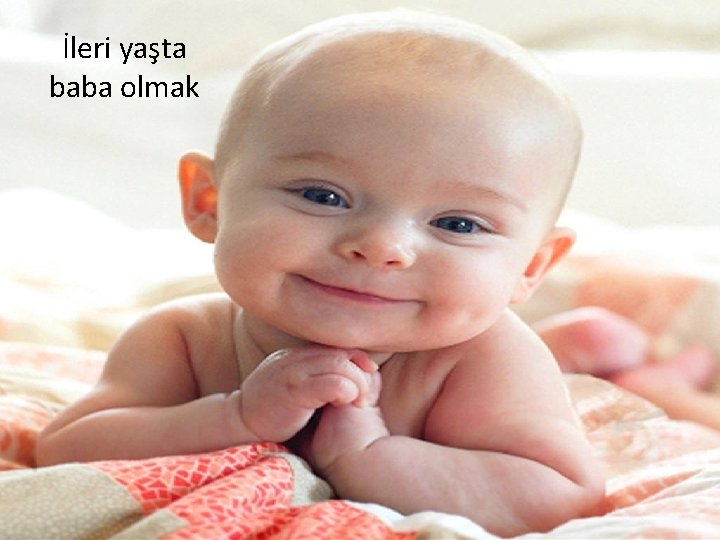 İleri yaşta baba olmak 