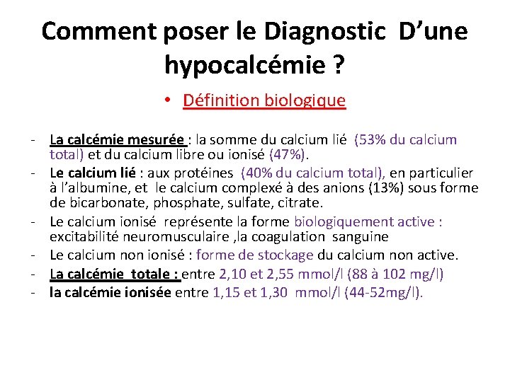 Comment poser le Diagnostic D’une hypocalcémie ? • Définition biologique - La calcémie mesurée