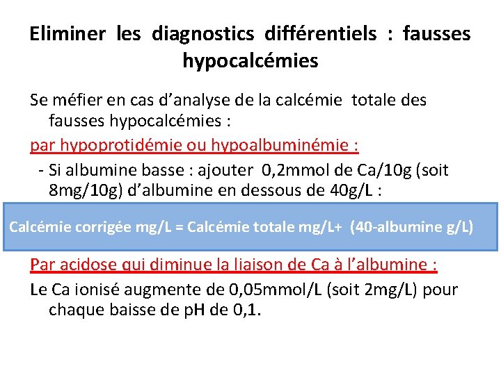 Eliminer les diagnostics différentiels : fausses hypocalcémies Se méfier en cas d’analyse de la