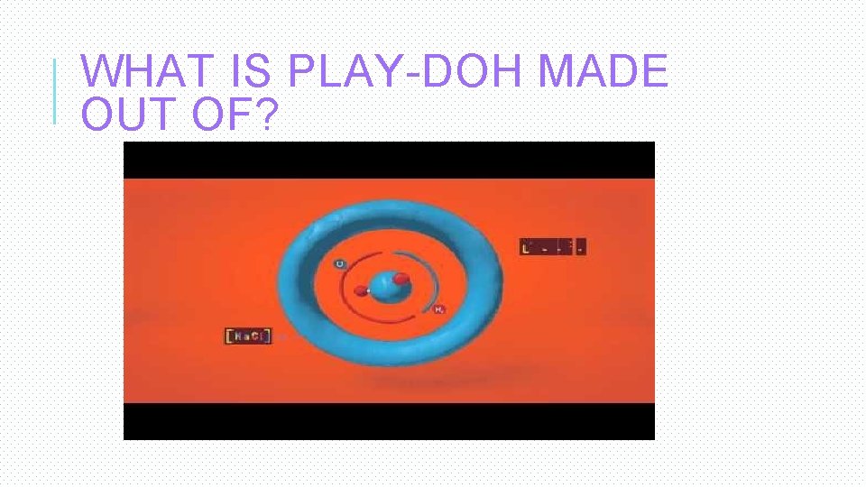 WHAT IS PLAY-DOH MADE OUT OF? 