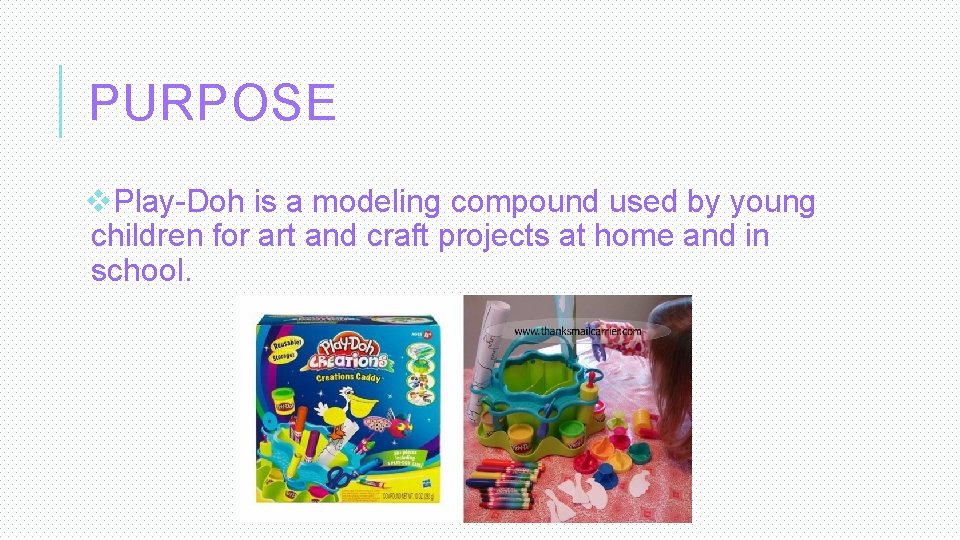 PURPOSE v. Play-Doh is a modeling compound used by young children for art and