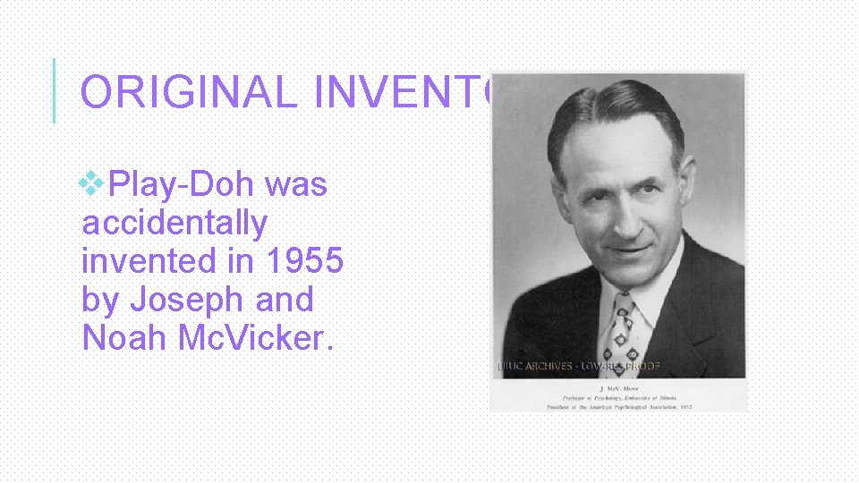 ORIGINAL INVENTORS v. Play-Doh was accidentally invented in 1955 by Joseph and Noah Mc.