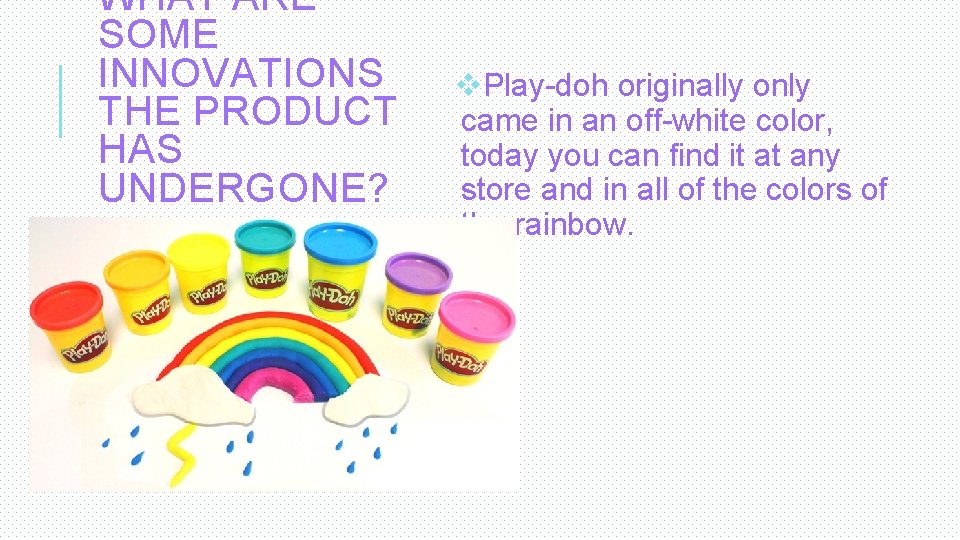 WHAT ARE SOME INNOVATIONS THE PRODUCT HAS UNDERGONE? v. Play-doh originally only came in