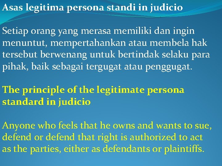 Asas legitima persona standi in judicio Setiap orang yang merasa memiliki dan ingin menuntut,