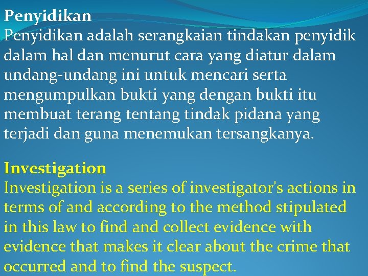 Penyidikan adalah serangkaian tindakan penyidik dalam hal dan menurut cara yang diatur dalam undang-undang