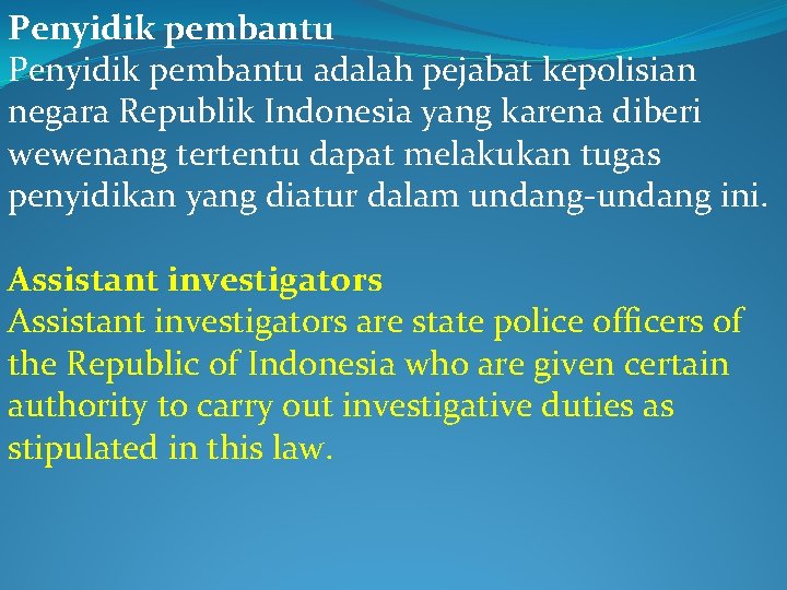 Penyidik pembantu adalah pejabat kepolisian negara Republik Indonesia yang karena diberi wewenang tertentu dapat