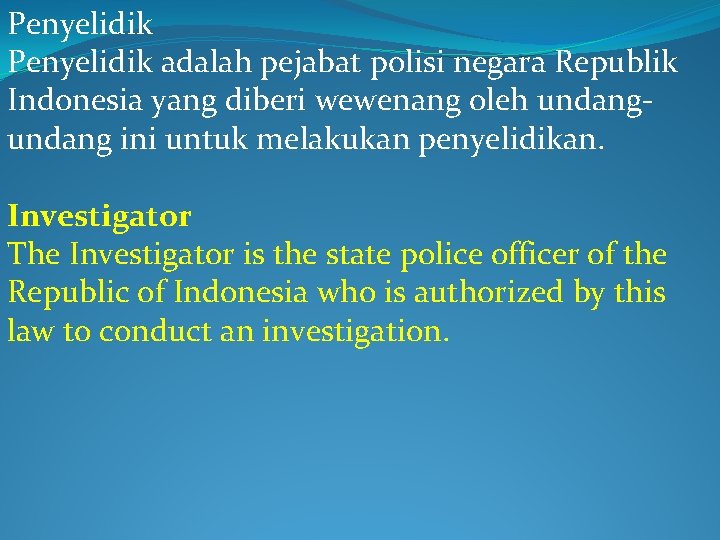 Penyelidik adalah pejabat polisi negara Republik Indonesia yang diberi wewenang oleh undang ini untuk