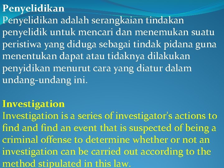 Penyelidikan adalah serangkaian tindakan penyelidik untuk mencari dan menemukan suatu peristiwa yang diduga sebagai