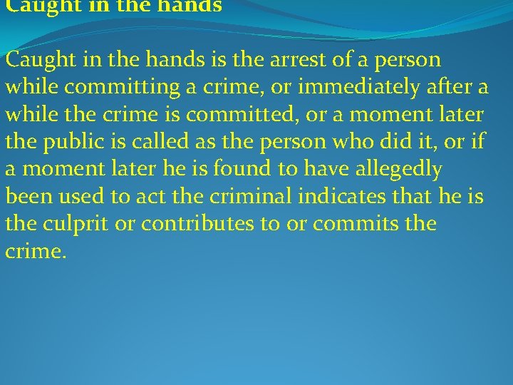 Caught in the hands is the arrest of a person while committing a crime,