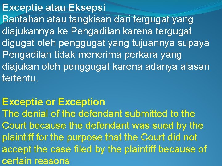 Exceptie atau Eksepsi Bantahan atau tangkisan dari tergugat yang diajukannya ke Pengadilan karena tergugat