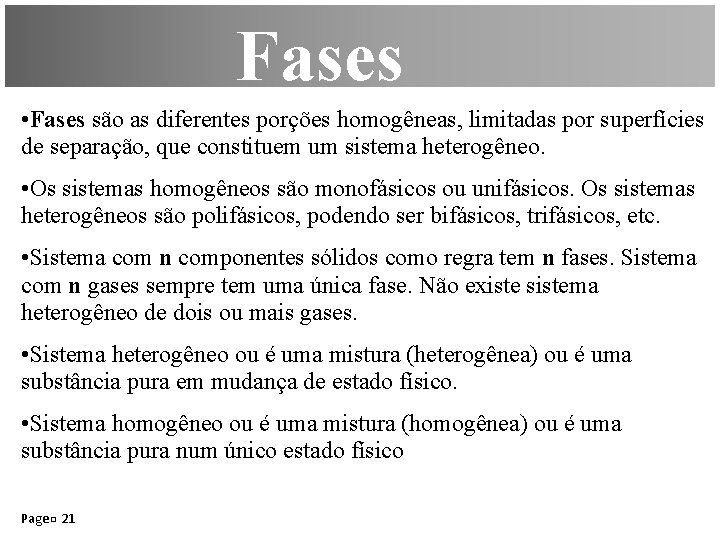 Fases • Fases são as diferentes porções homogêneas, limitadas por superfícies de separação, que