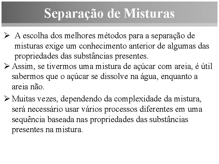 Separação de Misturas Ø A escolha dos melhores métodos para a separação de misturas