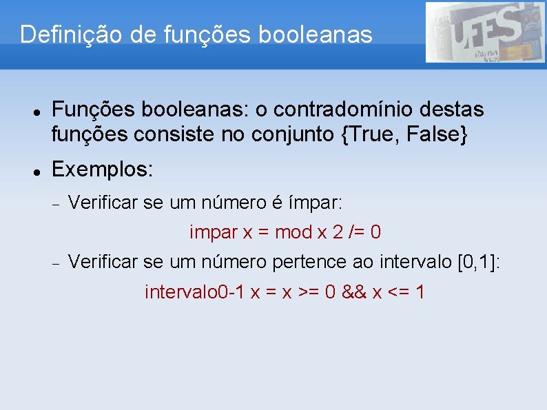 Definição de funções booleanas Funções booleanas: o contradomínio destas funções consiste no conjunto {True,