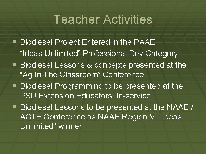 Teacher Activities § Biodiesel Project Entered in the PAAE § § § “Ideas Unlimited”
