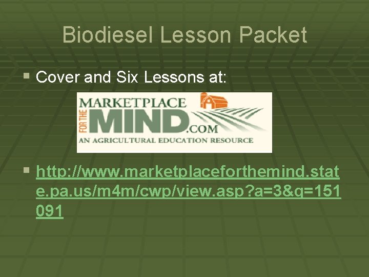 Biodiesel Lesson Packet § Cover and Six Lessons at: § http: //www. marketplaceforthemind. stat