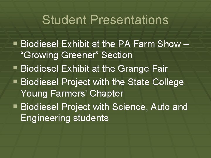 Student Presentations § Biodiesel Exhibit at the PA Farm Show – “Growing Greener” Section