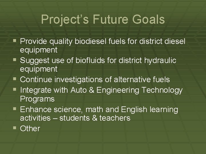 Project’s Future Goals § Provide quality biodiesel fuels for district diesel § § §