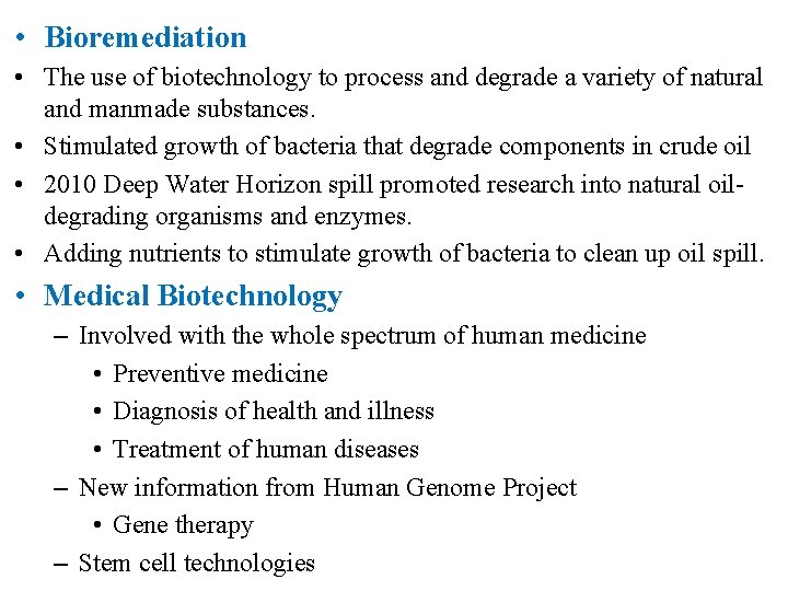  • Bioremediation • The use of biotechnology to process and degrade a variety