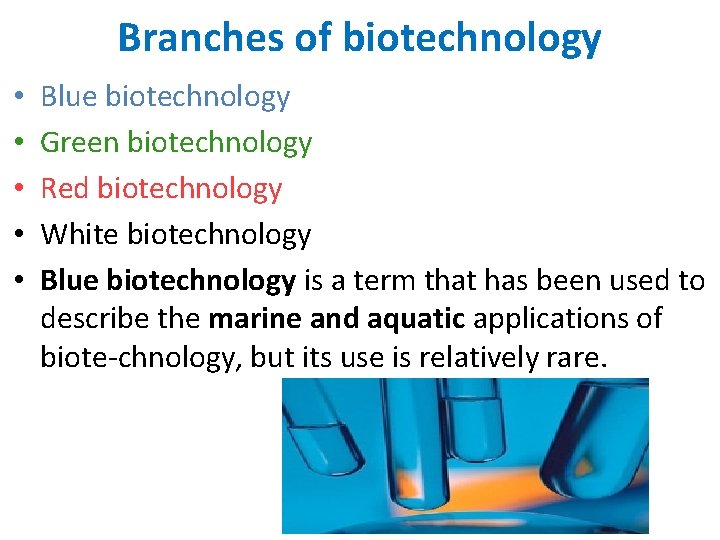 Branches of biotechnology • • • Blue biotechnology Green biotechnology Red biotechnology White biotechnology