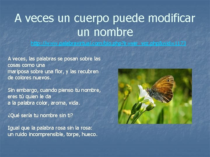 A veces un cuerpo puede modificar un nombre http: //www. palabravirtual. com/bio. php? ir=ver_voz.