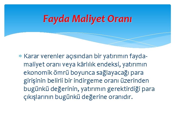 Fayda Maliyet Oranı Karar verenler açısından bir yatırımın faydamaliyet oranı veya kârlılık endeksi, yatırımın Fayda Maliyet Oranı Karar verenler açısından bir yatırımın faydamaliyet oranı veya kârlılık endeksi, yatırımın