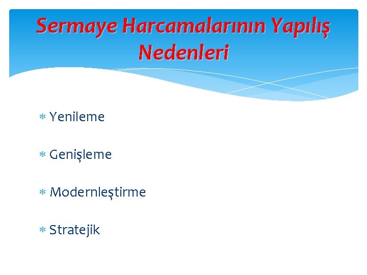 Sermaye Harcamalarının Yapılış Nedenleri Yenileme Genişleme Modernleştirme Stratejik Sermaye Harcamalarının Yapılış Nedenleri Yenileme Genişleme Modernleştirme Stratejik