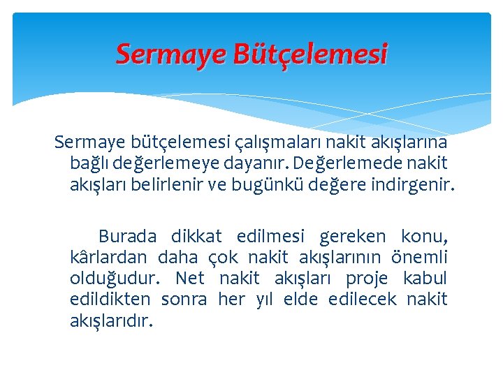Sermaye Bütçelemesi Sermaye bütçelemesi çalışmaları nakit akışlarına bağlı değerlemeye dayanır. Değerlemede nakit akışları belirlenir Sermaye Bütçelemesi Sermaye bütçelemesi çalışmaları nakit akışlarına bağlı değerlemeye dayanır. Değerlemede nakit akışları belirlenir