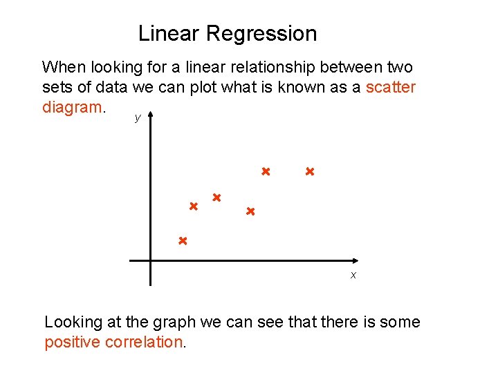 Linear Regression When looking for a linear relationship between two sets of data we