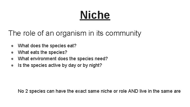Niche The role of an organism in its community ● ● What does the