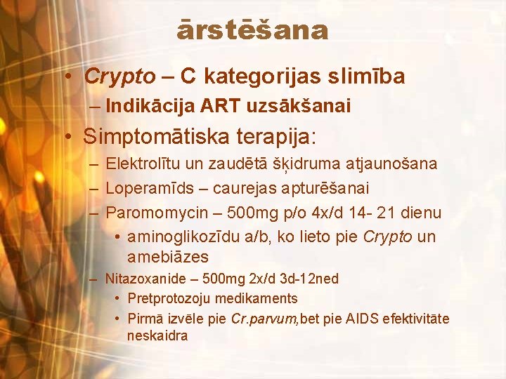 ārstēšana • Crypto – C kategorijas slimība – Indikācija ART uzsākšanai • Simptomātiska terapija: