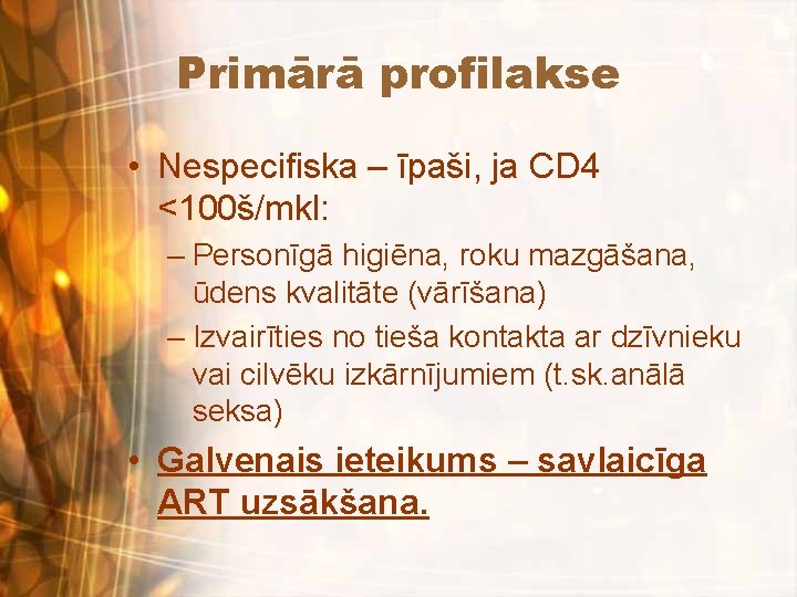 Primārā profilakse • Nespecifiska – īpaši, ja CD 4 <100š/mkl: – Personīgā higiēna, roku