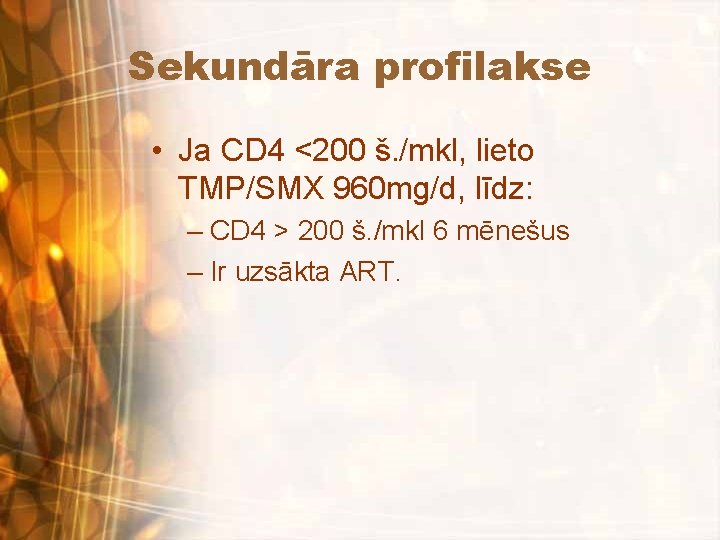 Sekundāra profilakse • Ja CD 4 <200 š. /mkl, lieto TMP/SMX 960 mg/d, līdz: