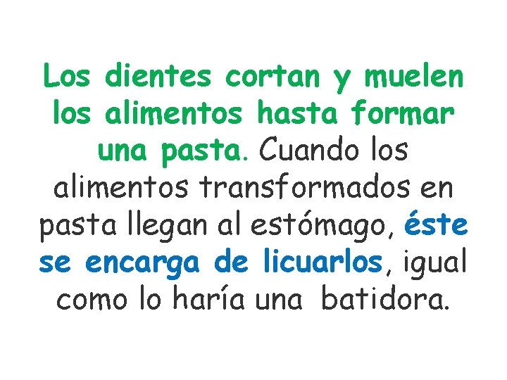 Los dientes cortan y muelen los alimentos hasta formar una pasta. Cuando los alimentos