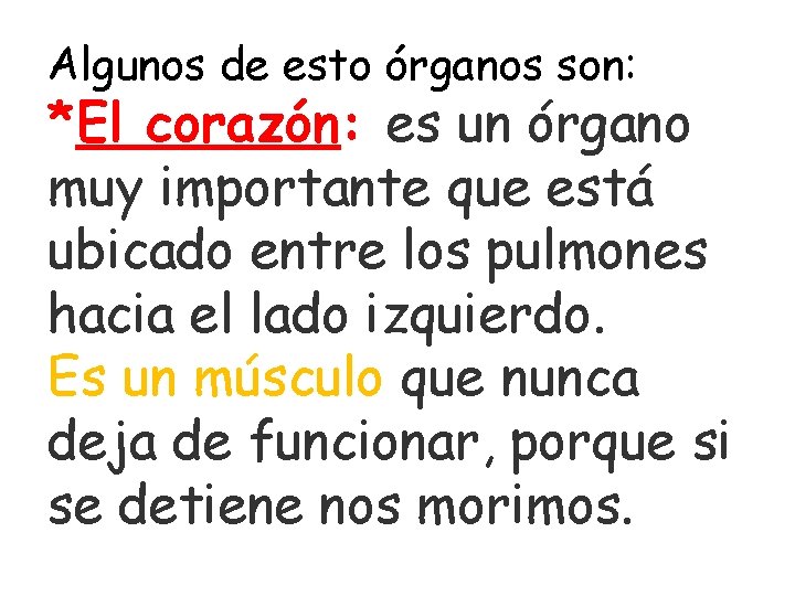 Algunos de esto órganos son: *El corazón: es un órgano muy importante que está