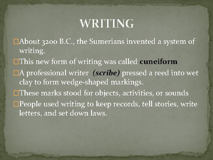 WRITING �About 3200 B. C. , the Sumerians invented a system of writing. �This