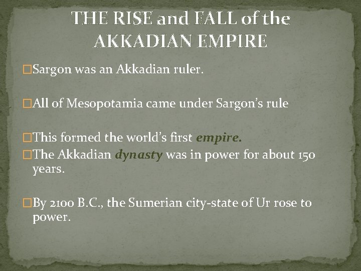 THE RISE and FALL of the AKKADIAN EMPIRE �Sargon was an Akkadian ruler. �All