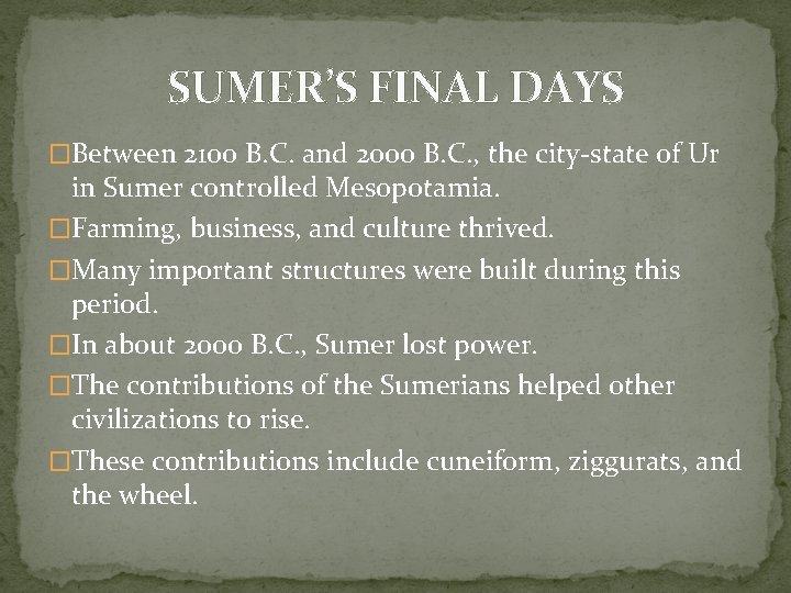 SUMER’S FINAL DAYS �Between 2100 B. C. and 2000 B. C. , the city-state