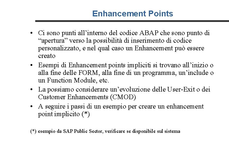 Enhancement Points • Ci sono punti all’interno del codice ABAP che sono punto di
