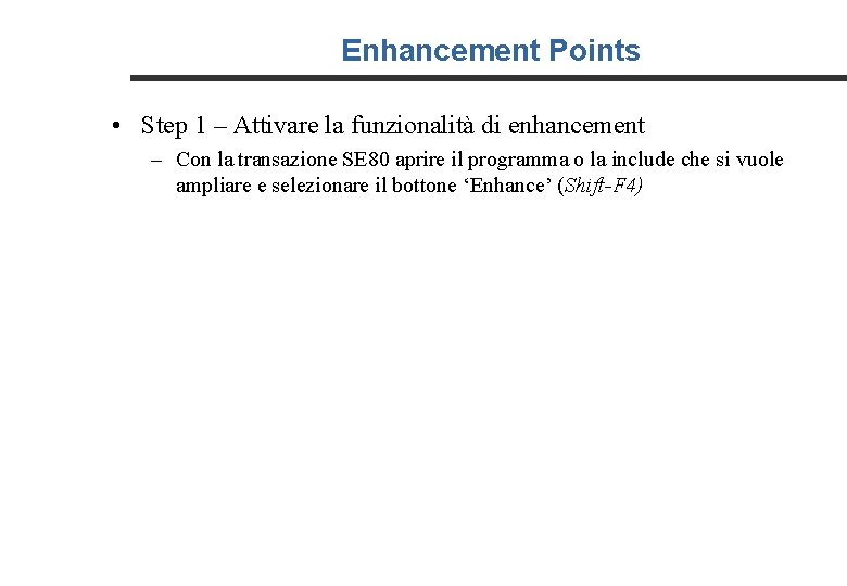 Enhancement Points • Step 1 – Attivare la funzionalità di enhancement – Con la