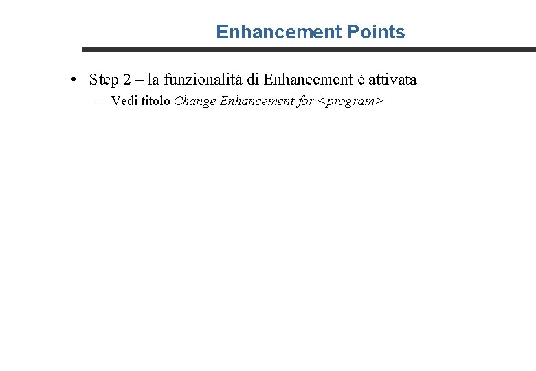 Enhancement Points • Step 2 – la funzionalità di Enhancement è attivata – Vedi