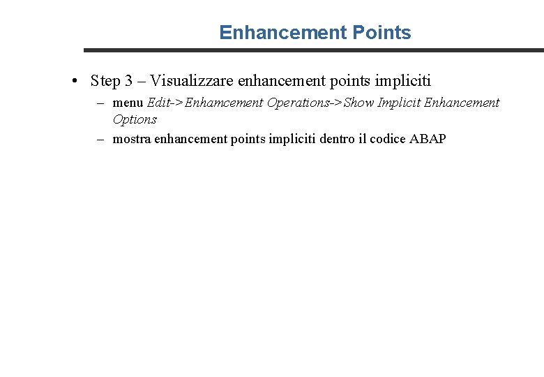 Enhancement Points • Step 3 – Visualizzare enhancement points impliciti – menu Edit->Enhamcement Operations->Show