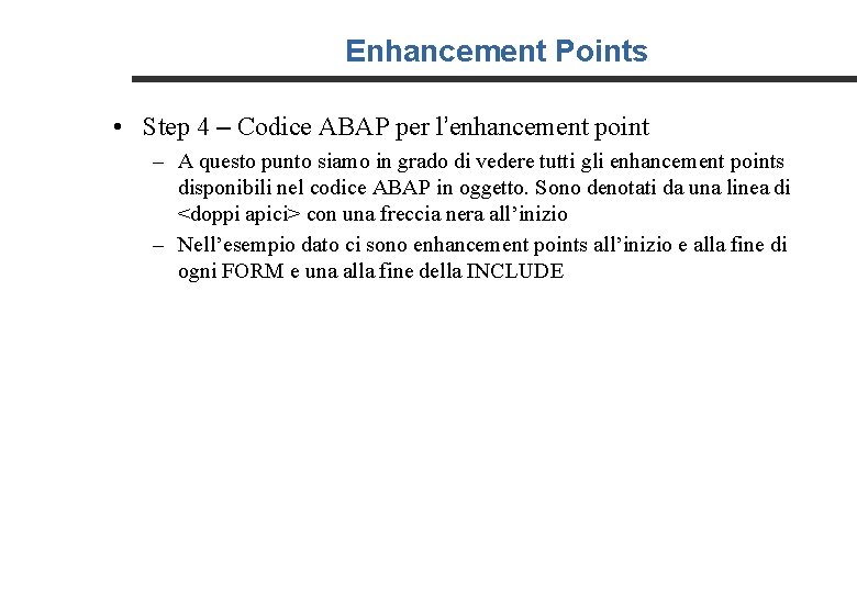 Enhancement Points • Step 4 – Codice ABAP per l’enhancement point – A questo