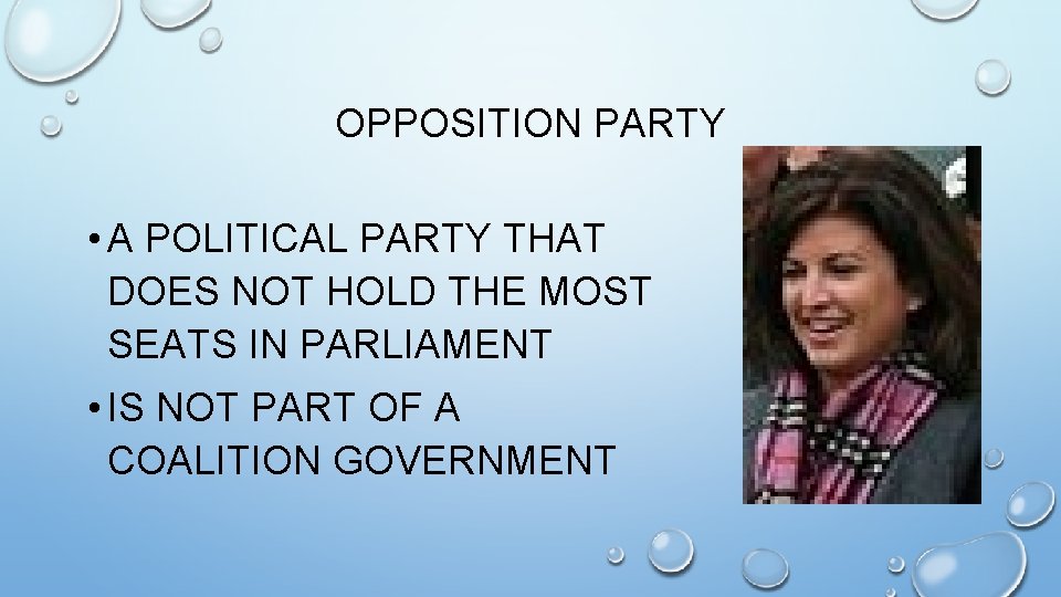 OPPOSITION PARTY • A POLITICAL PARTY THAT DOES NOT HOLD THE MOST SEATS IN