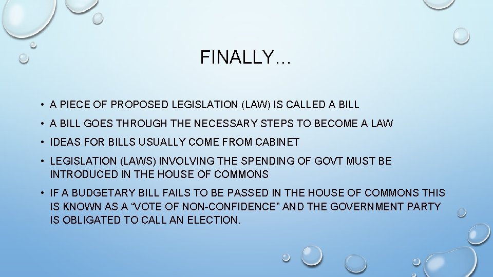 FINALLY… • A PIECE OF PROPOSED LEGISLATION (LAW) IS CALLED A BILL • A