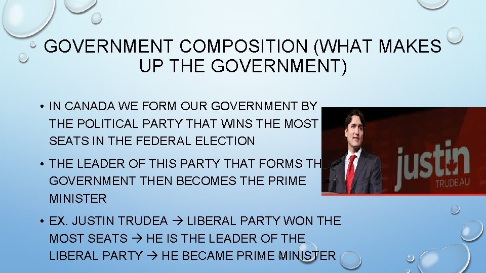 GOVERNMENT COMPOSITION (WHAT MAKES UP THE GOVERNMENT) • IN CANADA WE FORM OUR GOVERNMENT
