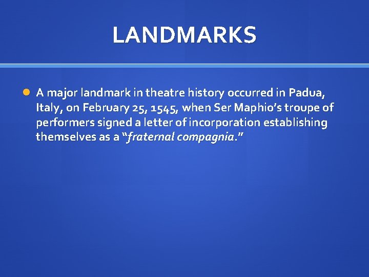 LANDMARKS A major landmark in theatre history occurred in Padua, Italy, on February 25,