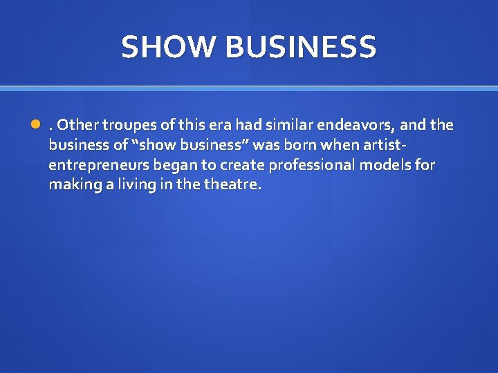 SHOW BUSINESS . Other troupes of this era had similar endeavors, and the business